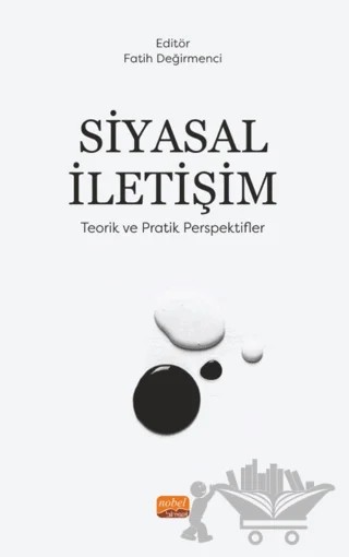 Siyasal İletişim - Teorik Ve Pratik Perspektifler – Fatih Değirmenci – Nobel Bilimsel Eserler kitap kapağı