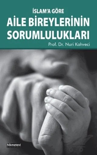 İslam’a Göre Aile Bireylerinin Sorumlulukları – Nuri Kahveci – Hikmetevi Yayınları kitap kapağı