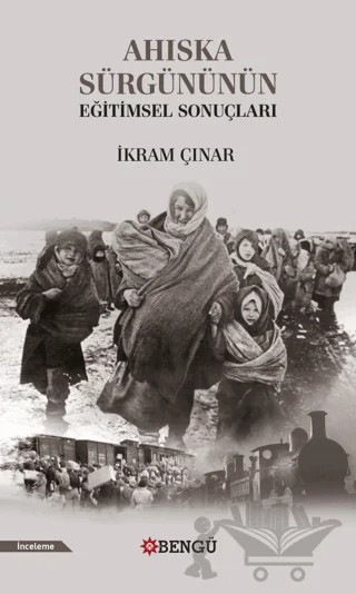 Ahıska Sürgününün Eğitimsel Sonuçları – İkram Çınar – Bengü Yayınları kitap kapağı