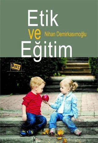 Etik ve Eğitim – Nihan Demirkasımoğlu – Anı Yayıncılık kitap kapağı