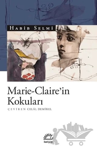 Marie-Claire’in Kokuları – Habib Selmi – İletişim Yayınevi kitap kapağı