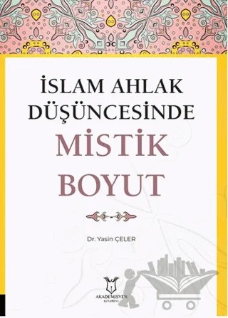 İslam Ahlak Düşüncesinde Mistik Boyut – Yasin Çeler – Akademisyen Kitabevi kitap kapağı