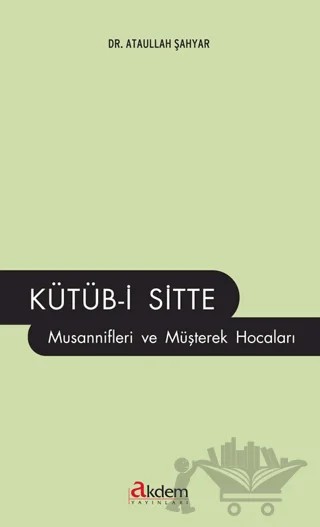 Kütüb-i Sitte Musannifleri ve Müşterek Hocaları – Ataullah Şahyar – Akdem Yayınları kitap kapağı