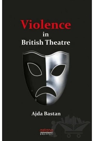Violence in British Theatre – Ajda Baştan – Astana Yayınları kitap kapağı