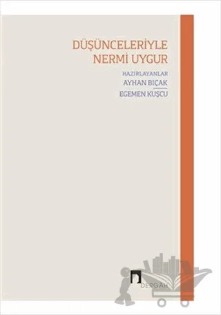 Düşünceleriyle Nermi Uygur – Ayhan Bıçak, Egemen Kuşcu – Dergah Yayınları kitap kapağı