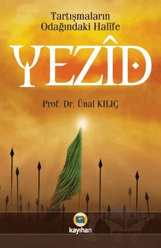 Tartışmaların Odağındaki Halife Yezid – Ünal Kılıç – Kayıhan Yayınları kitap kapağı