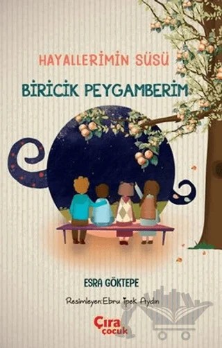 Hayallerimin Süsü Biricik Peygamberim – Esra Göktepe – Çıra Çocuk Yayınları kitap kapağı