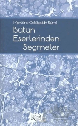 Mevlana Celaleddin Rumi Bütün Eserlerinden Seçmeler – Kolektif – Rumi Yayınları kitap kapağı