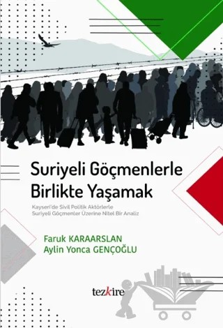 Suriyeli Göçmenlerle Birlikte Yaşamak – Aylin Yonca Gençoğlu, Faruk Karaarslan – Tezkire kitap kapağı