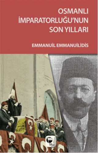 Osmanlı İmparatorluğu'nun Son Yılları – Emmanuil Emmanuilidis – Belge Yayınları kitap kapağı
