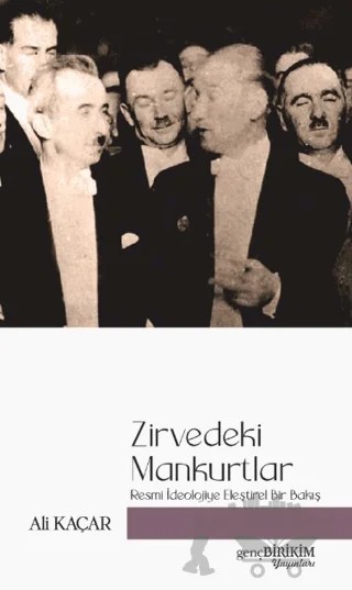 Zirvedeki Mankurtlar Resmi İdeolojiye Eleştirel Bir Bakış – Ali Kaçar – Genç Birikim Yayınları kitap kapağı
