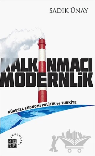 Kalkınmacı Modernlik – Sadık Ünay – Küre Yayınları kitap kapağı