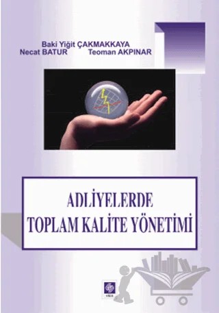 Adliyelerde Toplam Kalite Yönetimi – Baki Yiğit Çakmakkaya, Teoman Akpınar – Ekin Basım Yayın kitap kapağı