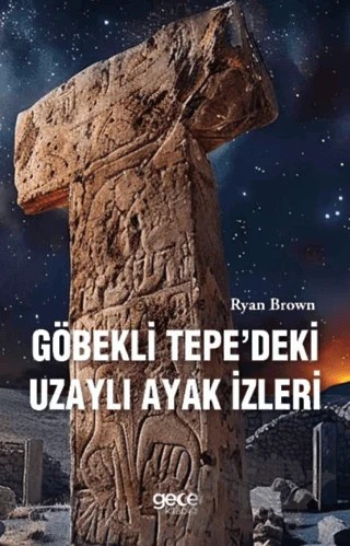 Göbekli Tepedeki Uzaylı Ayak İzleri – Ryan Brown – Gece Kitaplığı kitap kapağı