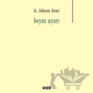 Beyaz Ayarı – A. Adnan Azar – Yapı Kredi Yayınları kitap kapağı