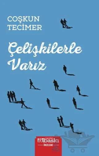 Çelişkilerle Varız – Coşkun Tecimer – İlkbaskı Yayınları kitap kapağı