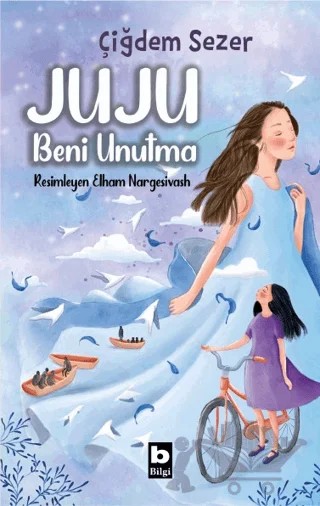 Juju Beni Unutma – Çiğdem Sezer – Bilgi Yayınevi kitap kapağı