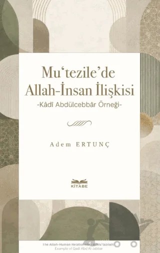 Mu‘tezile’de Allah-İnsan İlişkisi – Adem Ertunç – Kitabe Yayınları kitap kapağı