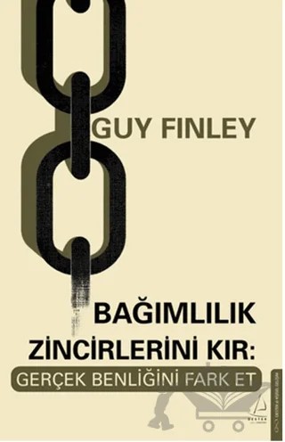 Bağımlılık Zincirlerini Kır: Gerçek Benliğini Fark Et – Guy Finley – Destek Yayınları kitap kapağı