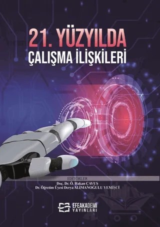 21. Yüzyılda Çalışma İlişkileri – Özgür Hakan Çavuş, Derya Alimanoğlu Yemişci – Efe Akademi Yayınları kitap kapağı