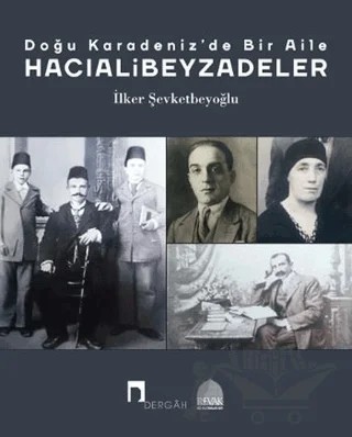 Doğu Karadeniz'de Bir Aile-Hacıalibeyzadeler – İlker Şevketbeyoğlu – Dergah Yayınları kitap kapağı