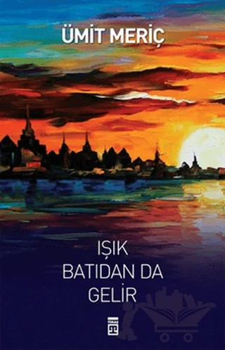 Işık Batıdan Da Gelir – Ümit Meriç – Timaş Yayınları kitap kapağı