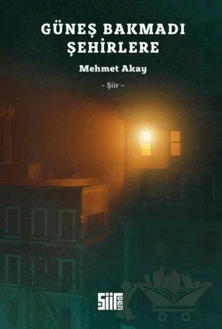 Güneş Bakmadı Şehirlere – Mehmet Akay – Şiirden Yayıncılık kitap kapağı