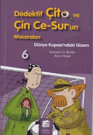 Dedektif Çito ve Çin Ce-Sur’un Maceraları 6 - Dünya Kupası’ndaki Gizem – Alex Omist, Antonio G. Iturbe – Final Kültür Sanat Yayınları kitap kapağı
