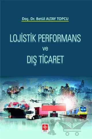 Lojistik Performans ve Dış Ticaret – Betül Altay Topcu – Ekin Basım Yayın kitap kapağı