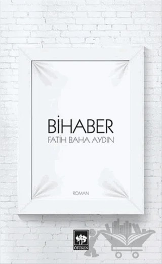 Bihaber – Fatih Baha Aydın – Ötüken Neşriyat kitap kapağı