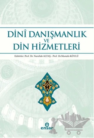 Dini Danışmanlık ve Din Hizmetleri – Mustafa Köylü, Nurullah Altaş – Ensar Neşriyat kitap kapağı