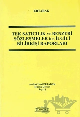 Tek Satıcılık ve Benzeri Sözleşmeler ile İlgili Bilirkişi Raporları – Ünal Ertabak – Legal Yayıncılık kitap kapağı