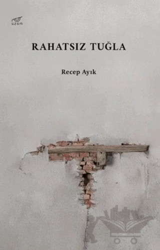 Rahatsız Tuğla – Recep Ayık – Uzam Yayınları kitap kapağı