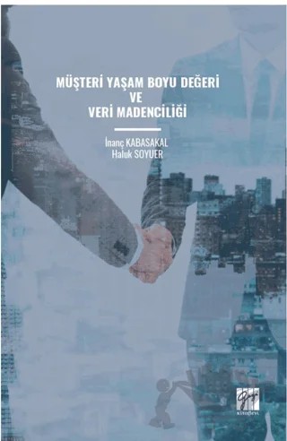 Müşteri Yaşam Boyu Değeri ve Veri Madenciliği – Haluk Soyuer, İnanç Kabasakal – Gazi Kitabevi kitap kapağı