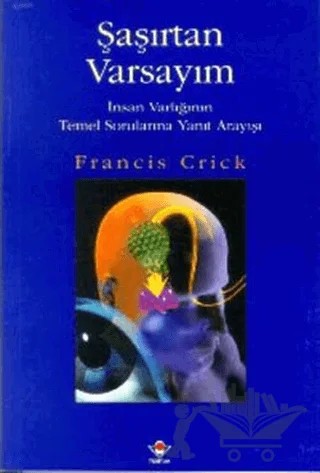 Şaşırtan Varsayım İnsan Varlığının Temel Sorularına Yanıt Arayışı – Francis Crick – TÜBİTAK Yayınları kitap kapağı