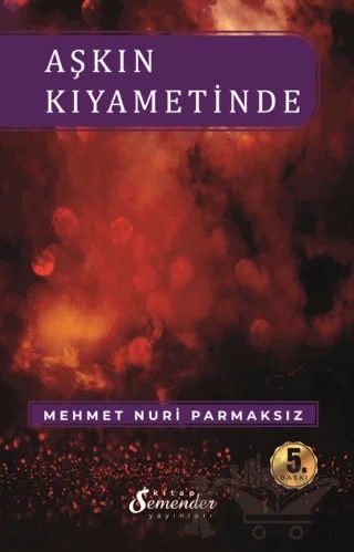 Aşkın Kıyametinde – Mehmet Nuri Parmaksız – Semender Kitap Yayınları kitap kapağı