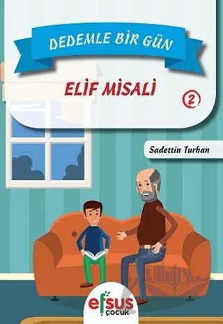 Dedemle Bir Gün 2 - Elif Misali – Sadettin Turhan – Efsus Yayınları kitap kapağı