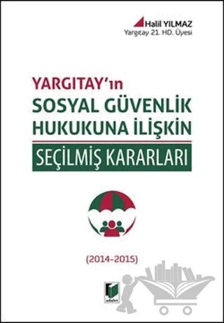 Yargıtay'ın Sosyal Güvenlik Hukukuna İlişkin Seçilmiş Kararları – Halil Yılmaz – Adalet Yayınevi kitap kapağı
