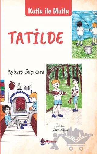 Kutlu İle Mutlu Tatilde – Aybars Saçıkara – Atlı Karınca Yayınları kitap kapağı