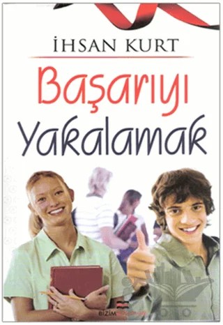 Başarıyı Yakalamak – İhsan Kurt – Bizim Kitaplar Yayınevi kitap kapağı