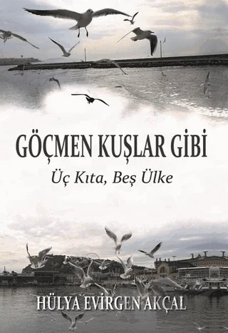 Göçmen Kuşlar Gibi – Hülya Evirgen Akçal – Ürün Yayınları kitap kapağı