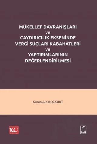 Mükellef Davranışları ve Caydırıcılık Ekseninde Vergi Suçları Kabahatleri ve Yaptırımlarının Değerlendirilmesi – Kutan Alp Bozkurt – Adalet Yayınevi kitap kapağı