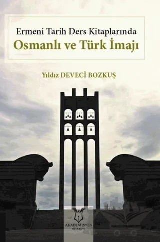 Ermeni Tarih Ders Kitaplarında Osmanlı ve Türk İmajı – Yıldız Deveci Bozkuş – Akademisyen Kitabevi kitap kapağı