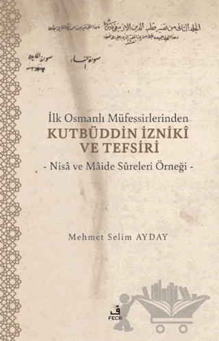 İlk Osmanlı Müfessirlerinden Kutbüddin İzniki ve Tefsiri – Mehmet Selim Ayday – Fecr Yayınları kitap kapağı