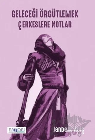 Geleceği Örgütlemek - Çerkeslere Notlar – Janberk Apiş – Favori Yayınları kitap kapağı