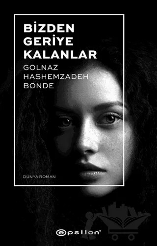 Bizden Geriye Kalanlar – Golnaz Hashemzadeh Bonde – Epsilon Yayınevi kitap kapağı