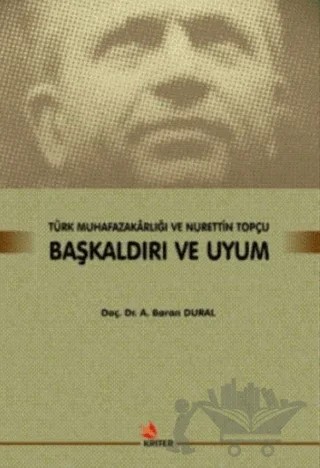 Başkaldırı ve Uyum - Türk Muhafazakarlığı ve Nurettin Topçu – Baran Dural – Kriter Yayınları kitap kapağı