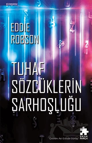 Tuhaf Sözcüklerin Sarhoşluğu – Eddie Robson – Eksik Parça Yayınları kitap kapağı
