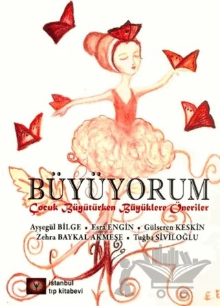Büyüyorum – Ayşegül Bilge, Esra Engin, Gülseren Keskin, Tuğba Durmuş, Zehra Baykal Akmeşe – İstanbul Tıp Kitabevi kitap kapağı