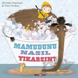 Mamutunu Nasıl Yıkarsın ? – Michelle Robinson, Kate Hindley – Beta Kids kitap kapağı